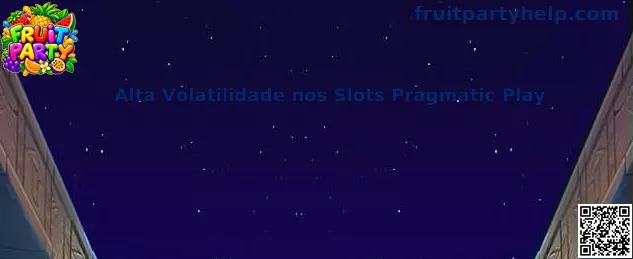 Alta Volatilidade nos Slots Pragmatic Play e Fruit Party