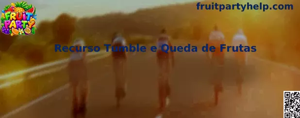 Recurso Tumble e Queda de Frutas