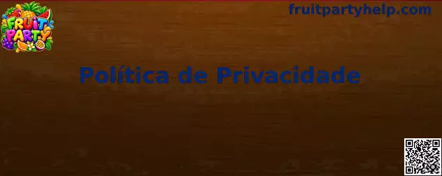 Política de Privacidade Fruit Party