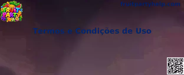 Termos e Condições de Uso Fruit Party